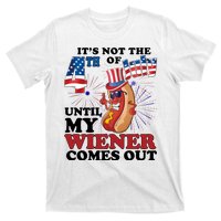 Its Not The 4th Of July Until My Wiener Comes Out Funny T-Shirt