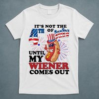 Its Not The 4th Of July Until My Wiener Comes Out Funny T-Shirt