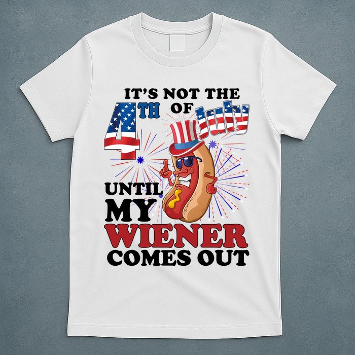 Its Not The 4th Of July Until My Wiener Comes Out Funny T-Shirt