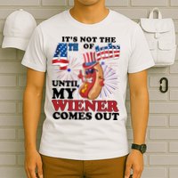 Its Not The 4th Of July Until My Wiener Comes Out Funny T-Shirt