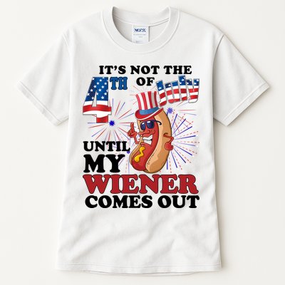 Its Not The 4th Of July Until My Wiener Comes Out Funny Tall T-Shirt