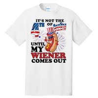 Its Not The 4th Of July Until My Wiener Comes Out Funny Tall T-Shirt