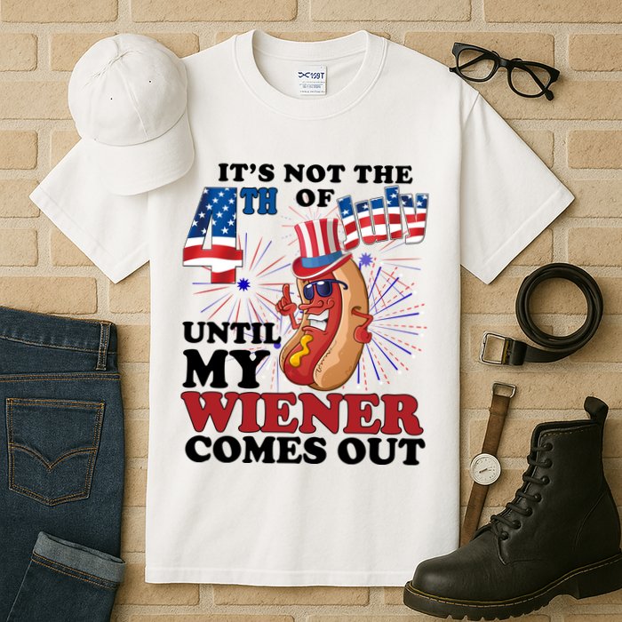 Its Not The 4th Of July Until My Wiener Comes Out Funny Tall T-Shirt