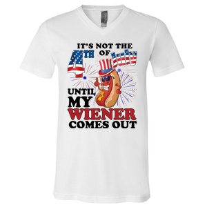 Its Not The 4th Of July Until My Wiener Comes Out Funny V-Neck T-Shirt