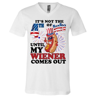 Its Not The 4th Of July Until My Wiener Comes Out Funny V-Neck T-Shirt