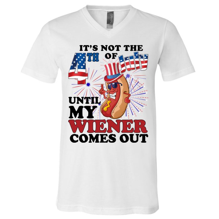 Its Not The 4th Of July Until My Wiener Comes Out Funny V-Neck T-Shirt