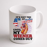 Its Not The 4th Of July Until My Wiener Comes Out Funny Mug