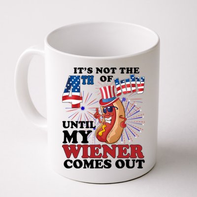 Its Not The 4th Of July Until My Wiener Comes Out Funny Mug