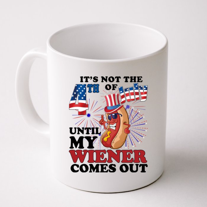 Its Not The 4th Of July Until My Wiener Comes Out Funny Coffee Mug