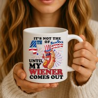Its Not The 4th Of July Until My Wiener Comes Out Funny Mug