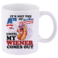 Its Not The 4th Of July Until My Wiener Comes Out Funny 11oz C Handle Ceramic Mug