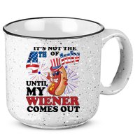 Its Not The 4th Of July Until My Wiener Comes Out Funny 15oz Campfire Ceramic Mug