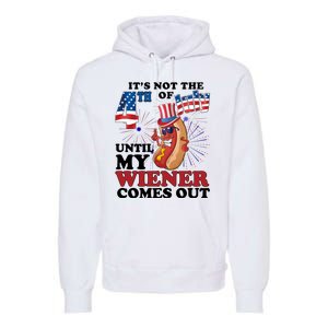 Its Not The 4th Of July Until My Wiener Comes Out Funny Premium Hoodie