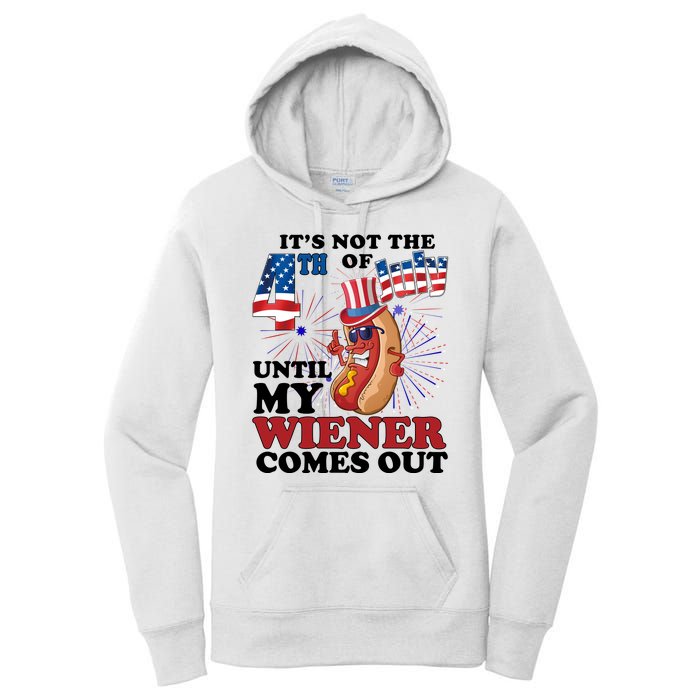 Its Not The 4th Of July Until My Wiener Comes Out Funny Women's Pullover Hoodie