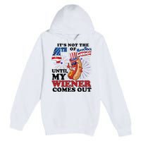 Its Not The 4th Of July Until My Wiener Comes Out Funny Premium Pullover Hoodie