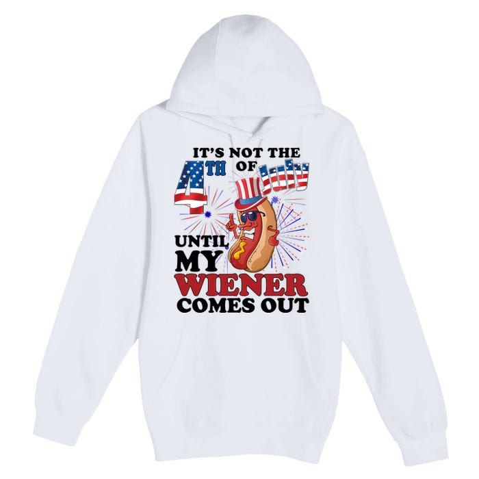 Its Not The 4th Of July Until My Wiener Comes Out Funny Premium Pullover Hoodie