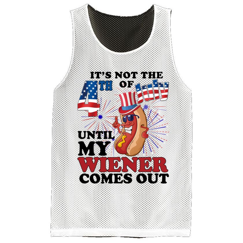 Its Not The 4th Of July Until My Wiener Comes Out Funny Mesh Reversible Basketball Jersey Tank