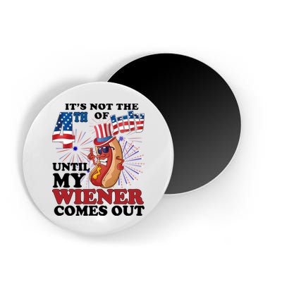 Its Not The 4th Of July Until My Wiener Comes Out Funny Magnet