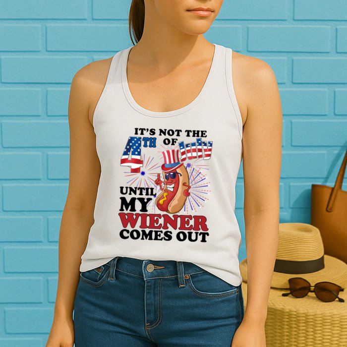 Its Not The 4th Of July Until My Wiener Comes Out Funny Womens Tank Top