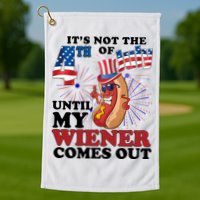 Its Not The 4th Of July Until My Wiener Comes Out Funny Golf Towel