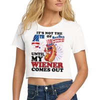 Its Not The 4th Of July Until My Wiener Comes Out Funny Crop Top