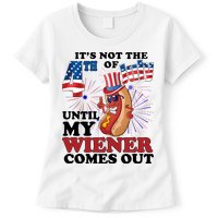 Its Not The 4th Of July Until My Wiener Comes Out Funny Womens T-Shirt