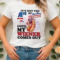 Its Not The 4th Of July Until My Wiener Comes Out Funny Womens T-Shirt