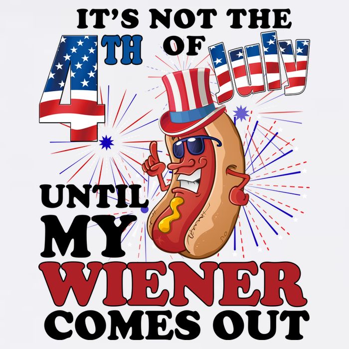 Its Not The 4th Of July Until My Wiener Comes Out Funny Womens T-Shirt