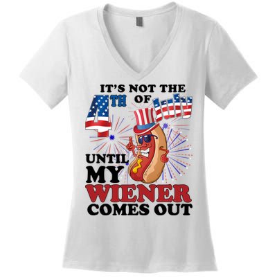 Its Not The 4th Of July Until My Wiener Comes Out Funny Women's V-Neck T-Shirt