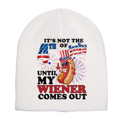 Its Not The 4th Of July Until My Wiener Comes Out Funny Short Acrylic Beanie