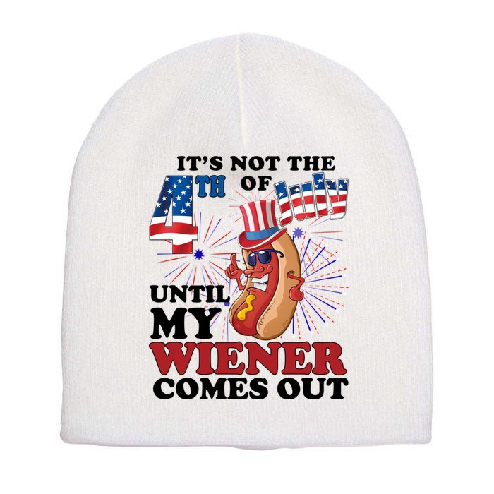 Its Not The 4th Of July Until My Wiener Comes Out Funny Short Acrylic Beanie