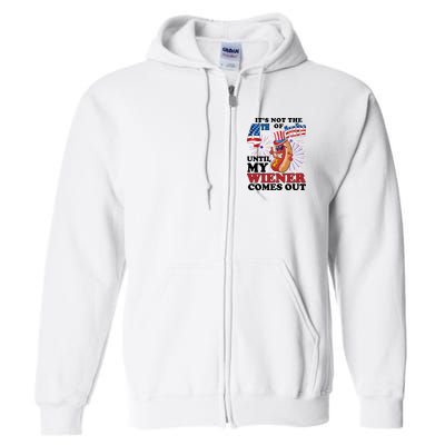 Its Not The 4th Of July Until My Wiener Comes Out Funny Full Zip Hoodie