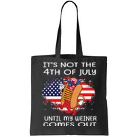 Its Not The 4th Of July Until My Weiner Comes Out Graphic Tote Bag