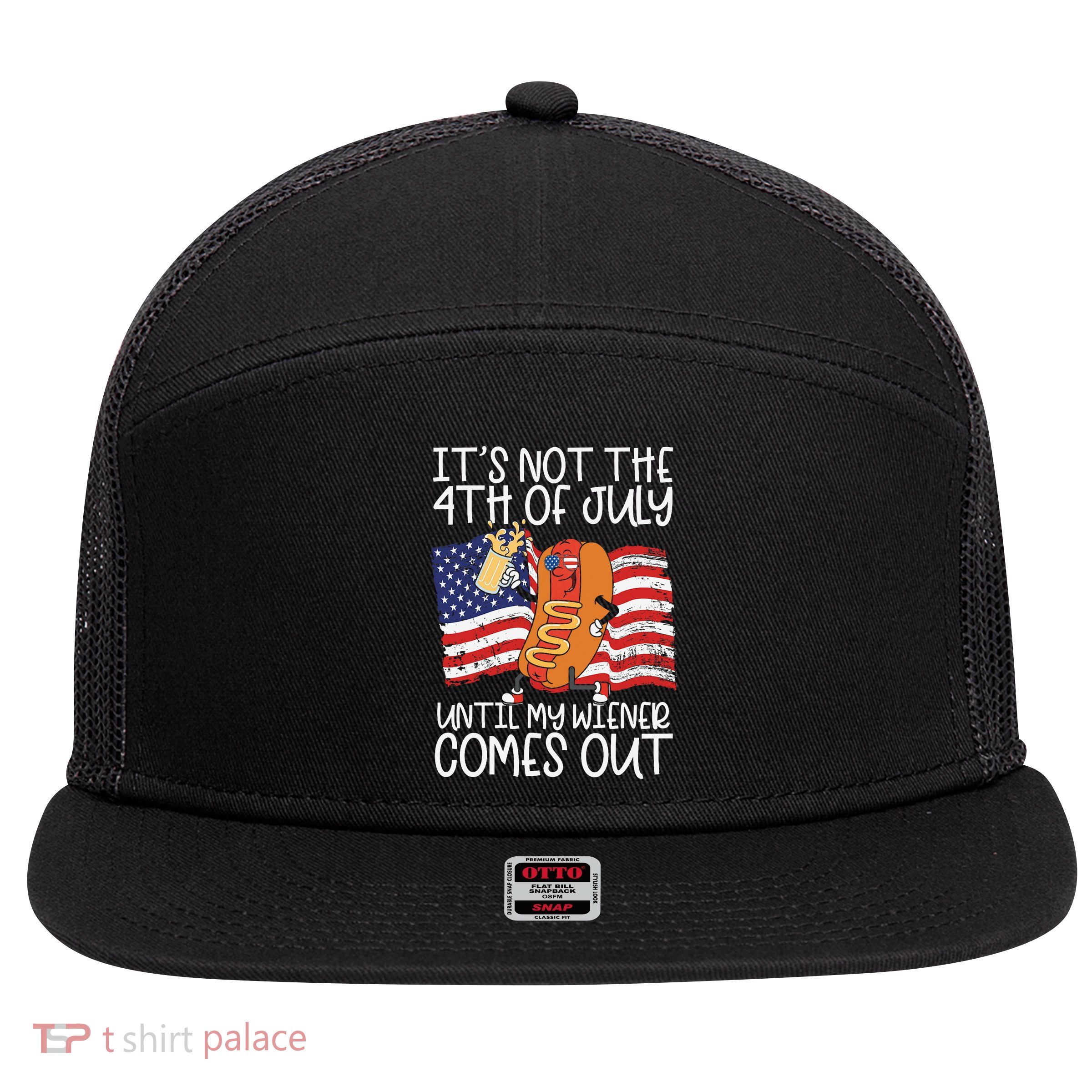 ItS Not The 4th Of July Until My Wiener Comes Out Hot Dog 7 Panel Mesh Trucker Snapback Hat