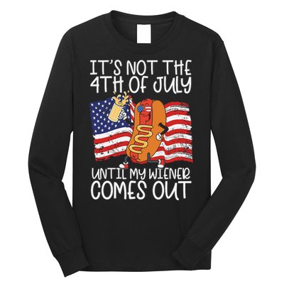 ItS Not The 4th Of July Until My Wiener Comes Out Hot Dog Long Sleeve Shirt
