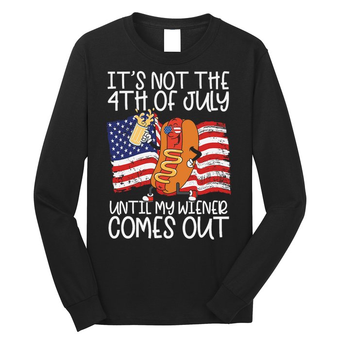 ItS Not The 4th Of July Until My Wiener Comes Out Hot Dog Long Sleeve Shirt