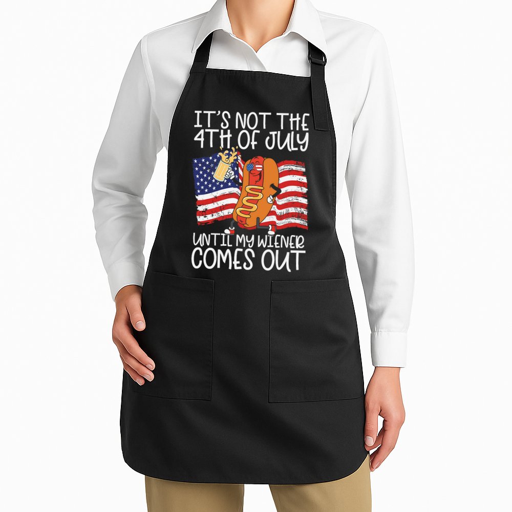 ItS Not The 4th Of July Until My Wiener Comes Out Hot Dog Apron