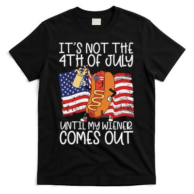 ItS Not The 4th Of July Until My Wiener Comes Out Hot Dog T-Shirt