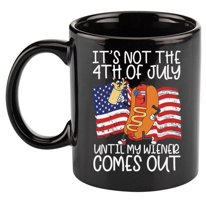 ItS Not The 4th Of July Until My Wiener Comes Out Hot Dog 11oz C Handle Ceramic Mug
