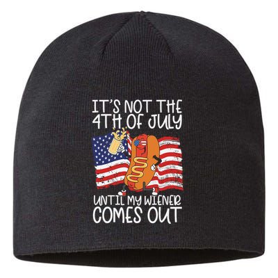 ItS Not The 4th Of July Until My Wiener Comes Out Hot Dog Sustainable Beanie