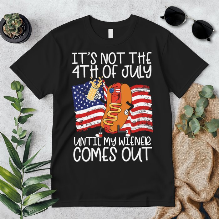 ItS Not The 4th Of July Until My Wiener Comes Out Hot Dog Premium T-Shirt