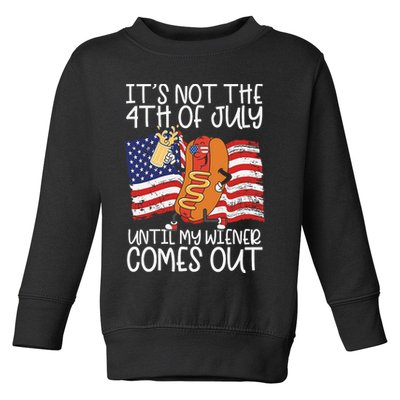 ItS Not The 4th Of July Until My Wiener Comes Out Hot Dog Toddler Sweatshirt