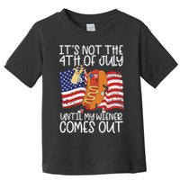 ItS Not The 4th Of July Until My Wiener Comes Out Hot Dog Toddler T-Shirt