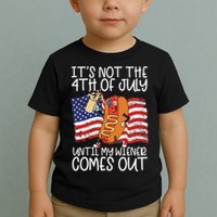ItS Not The 4th Of July Until My Wiener Comes Out Hot Dog Toddler T-Shirt