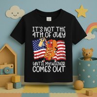 ItS Not The 4th Of July Until My Wiener Comes Out Hot Dog Toddler T-Shirt
