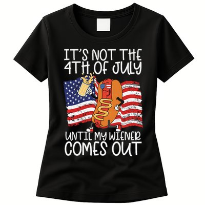 ItS Not The 4th Of July Until My Wiener Comes Out Hot Dog Womens T-Shirt