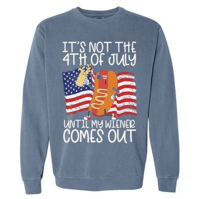 ItS Not The 4th Of July Until My Wiener Comes Out Hot Dog Garment-Dyed Sweatshirt