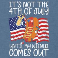 ItS Not The 4th Of July Until My Wiener Comes Out Hot Dog Garment-Dyed Sweatshirt