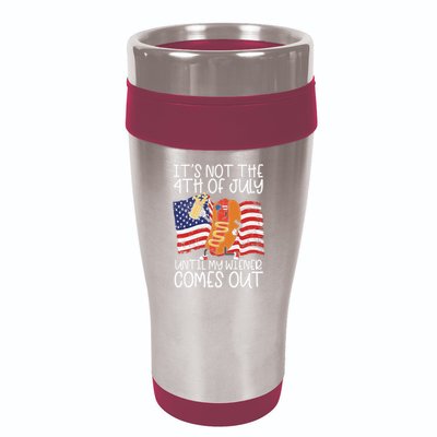 ItS Not The 4th Of July Until My Wiener Comes Out Hot Dog 16oz Travel Tumbler