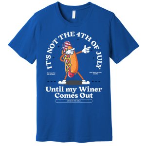 ItS Not The 4th Of July Until My Wiener Comes Out Hot Dog Gift Premium T-Shirt